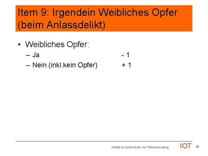 Item 9: Irgendein Weibliches Opfer (beim Anlassdelikt) • Weibliches Opfer: – Ja – Nein