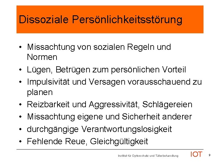 Dissoziale Persönlichkeitsstörung • Missachtung von sozialen Regeln und Normen • Lügen, Betrügen zum persönlichen