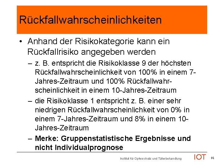 Rückfallwahrscheinlichkeiten • Anhand der Risikokategorie kann ein Rückfallrisiko angegeben werden – z. B. entspricht