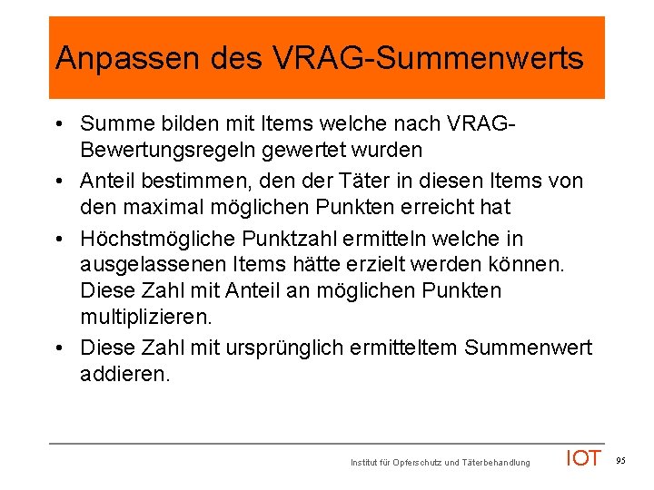 Anpassen des VRAG-Summenwerts • Summe bilden mit Items welche nach VRAGBewertungsregeln gewertet wurden •