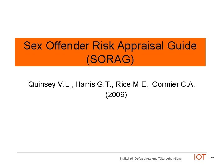 Sex Offender Risk Appraisal Guide (SORAG) Quinsey V. L. , Harris G. T. ,