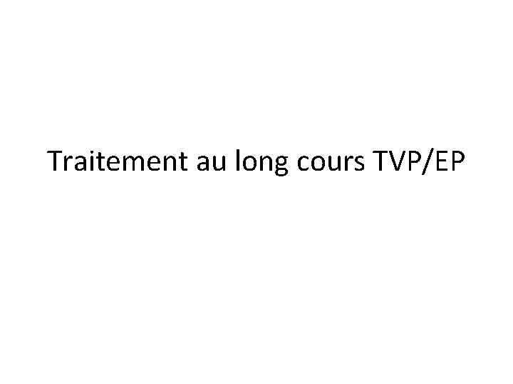 Traitement au long cours TVP/EP 