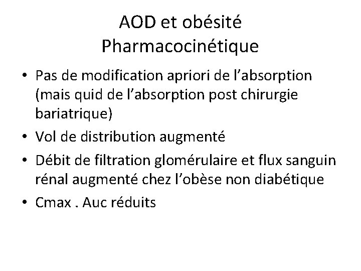 AOD et obésité Pharmacocinétique • Pas de modification apriori de l’absorption (mais quid de