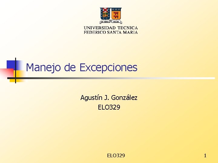 Manejo de Excepciones Agustín J. González ELO 329 1 