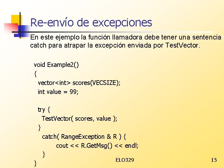 Re-envío de excepciones En este ejemplo la función llamadora debe tener una sentencia catch