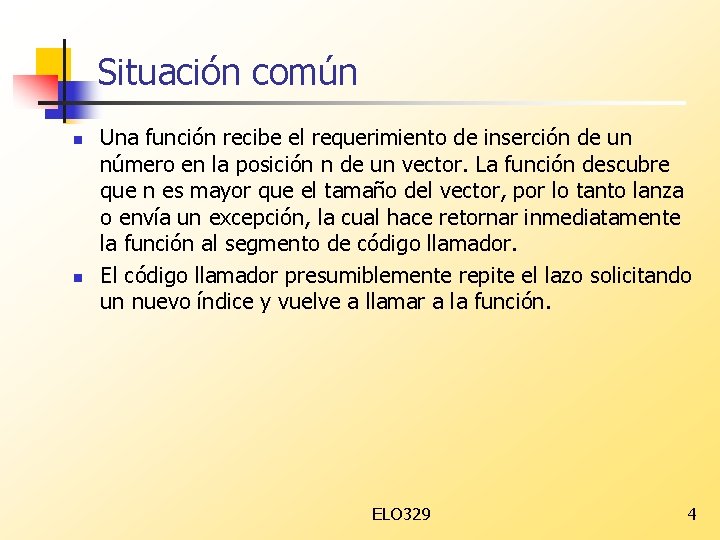 Situación común n n Una función recibe el requerimiento de inserción de un número