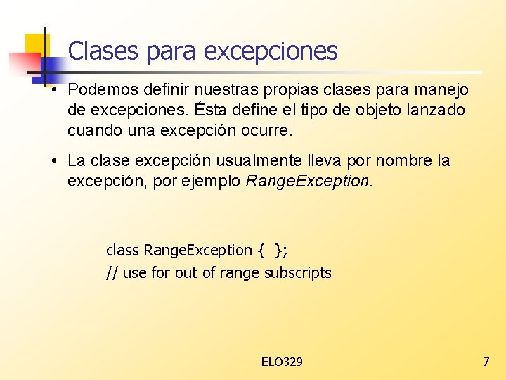 Clases para excepciones • Podemos definir nuestras propias clases para manejo de excepciones. Ésta