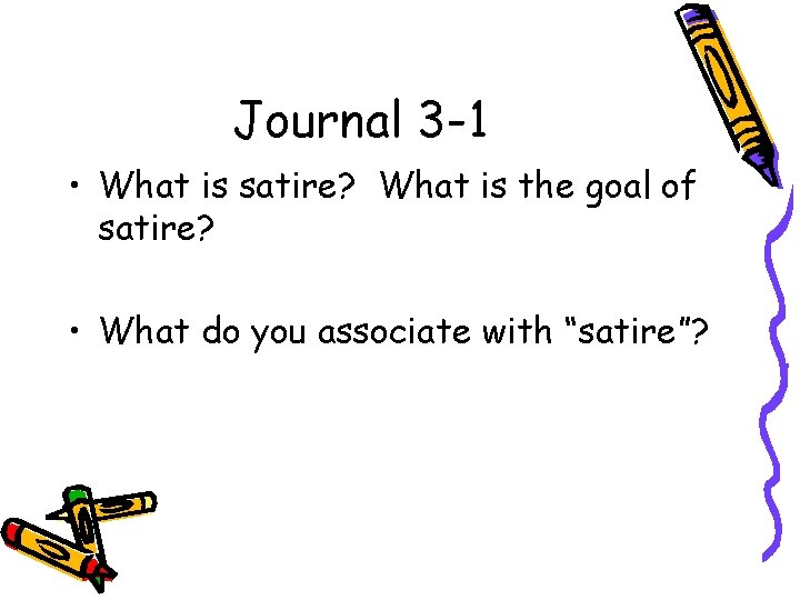Journal 3 -1 • What is satire? What is the goal of satire? •