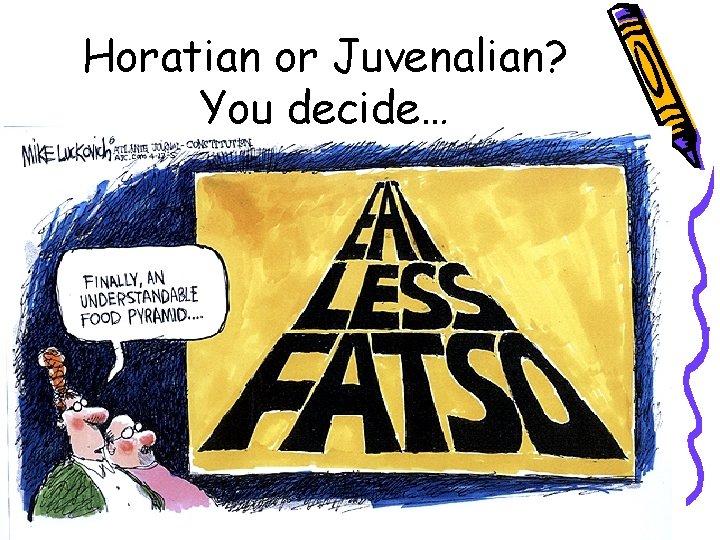 Horatian or Juvenalian? You decide… 