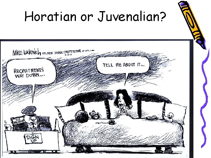 Horatian or Juvenalian? 