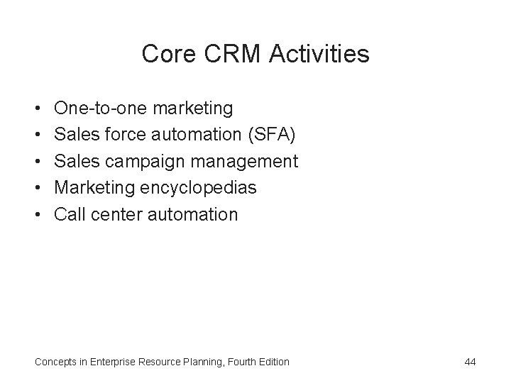 Core CRM Activities • • • One-to-one marketing Sales force automation (SFA) Sales campaign Core CRM Activities • • • One-to-one marketing Sales force automation (SFA) Sales campaign