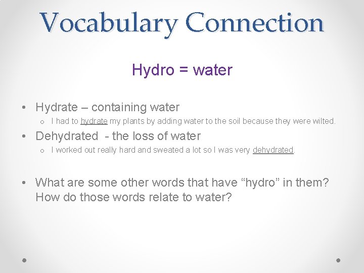 Vocabulary Connection Hydro = water • Hydrate – containing water o I had to