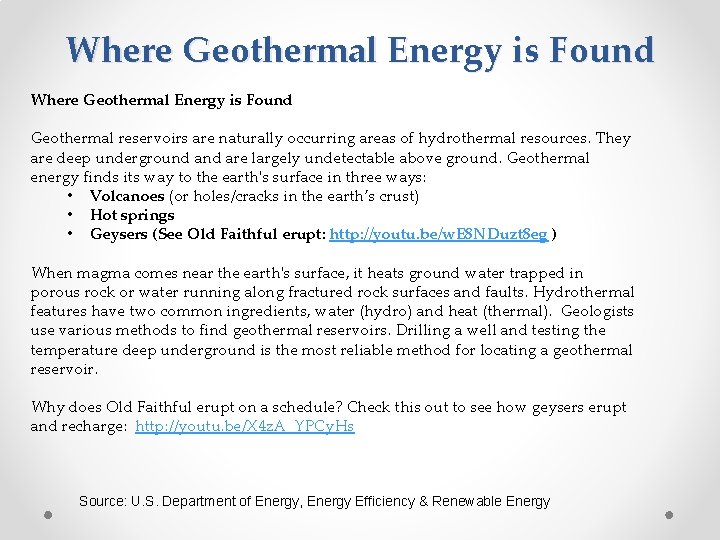 Where Geothermal Energy is Found Geothermal reservoirs are naturally occurring areas of hydrothermal resources.