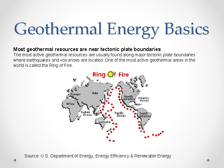 Geothermal Energy Basics Most geothermal resources are near tectonic plate boundaries The most active