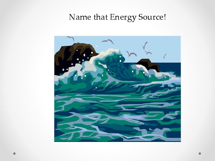 Name that Energy Source! 