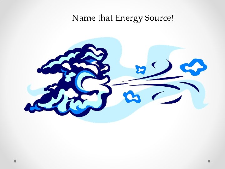 Name that Energy Source! 