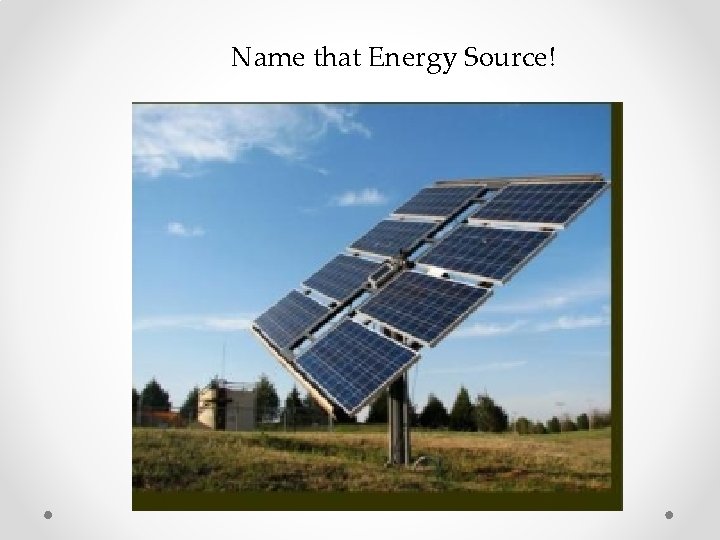 Name that Energy Source! 