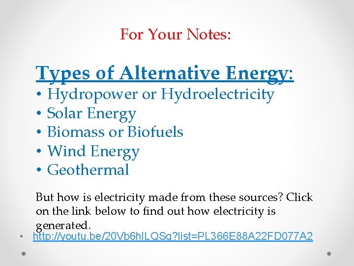 For Your Notes: Types of Alternative Energy: • • • Hydropower or Hydroelectricity Solar