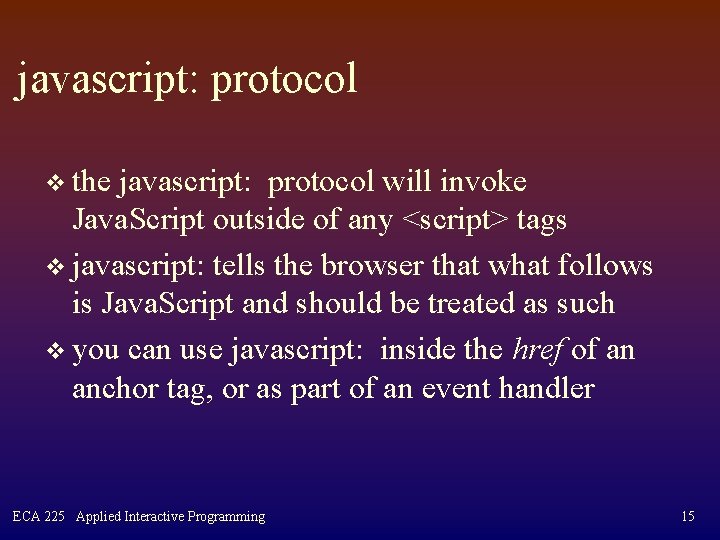 javascript: protocol v the javascript: protocol will invoke Java. Script outside of any <script>