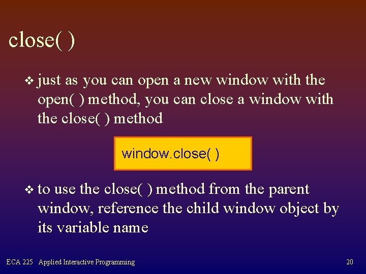 close( ) v just as you can open a new window with the open(