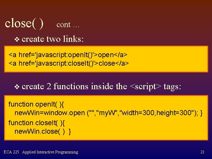 close( ) v create cont … two links: <a href='javascript: open. It()'>open</a> <a href='javascript: