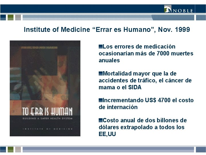 Institute of Medicine “Errar es Humano”, Nov. 1999 Los errores de medicación ocasionarían más Institute of Medicine “Errar es Humano”, Nov. 1999 Los errores de medicación ocasionarían más