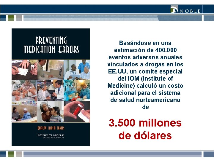 Basándose en una estimación de 400. 000 eventos adversos anuales vinculados a drogas en Basándose en una estimación de 400. 000 eventos adversos anuales vinculados a drogas en