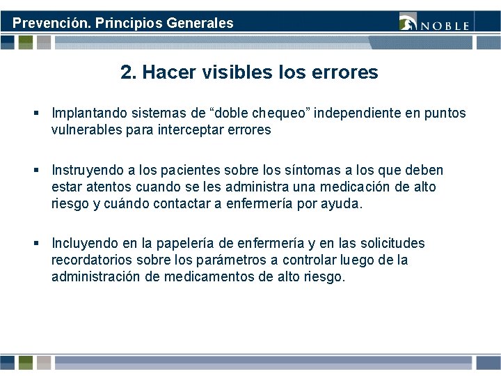 Prevención. Principios Generales 2. Hacer visibles los errores § Implantando sistemas de “doble chequeo” Prevención. Principios Generales 2. Hacer visibles los errores § Implantando sistemas de “doble chequeo”