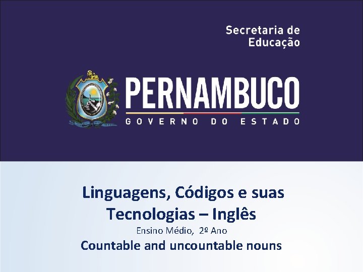 Linguagens, Códigos e suas Tecnologias – Inglês Ensino Médio, 2º Ano Countable and uncountable