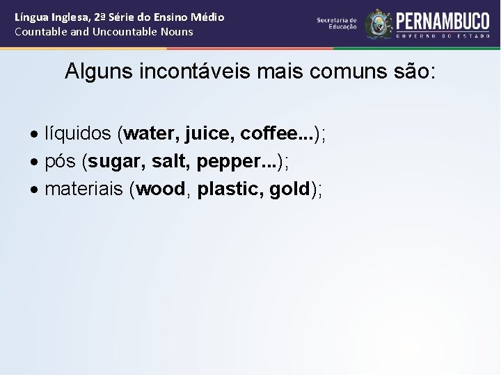 Língua Inglesa, 2ª Série do Ensino Médio Countable and Uncountable Nouns Alguns incontáveis mais