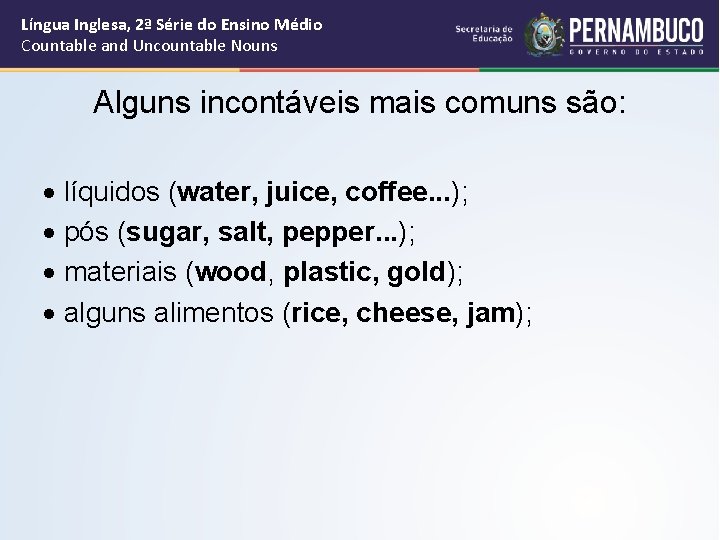 Língua Inglesa, 2ª Série do Ensino Médio Countable and Uncountable Nouns Alguns incontáveis mais