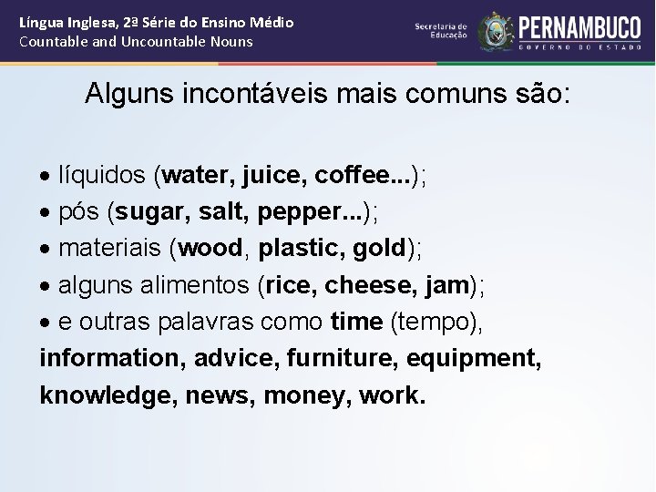 Língua Inglesa, 2ª Série do Ensino Médio Countable and Uncountable Nouns Alguns incontáveis mais