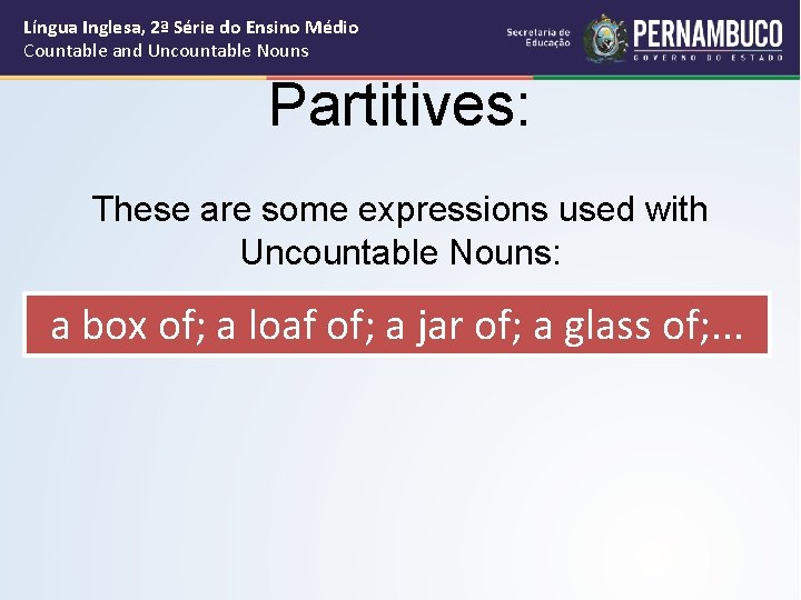 Língua Inglesa, 2ª Série do Ensino Médio Countable and Uncountable Nouns Partitives: These are