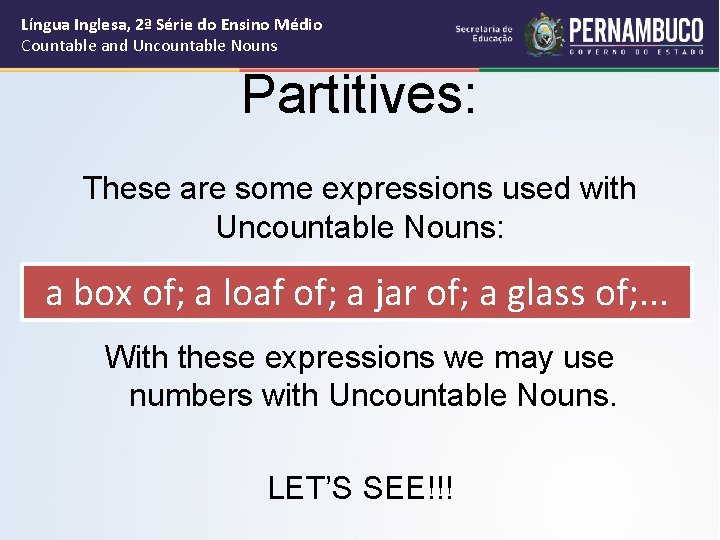 Língua Inglesa, 2ª Série do Ensino Médio Countable and Uncountable Nouns Partitives: These are