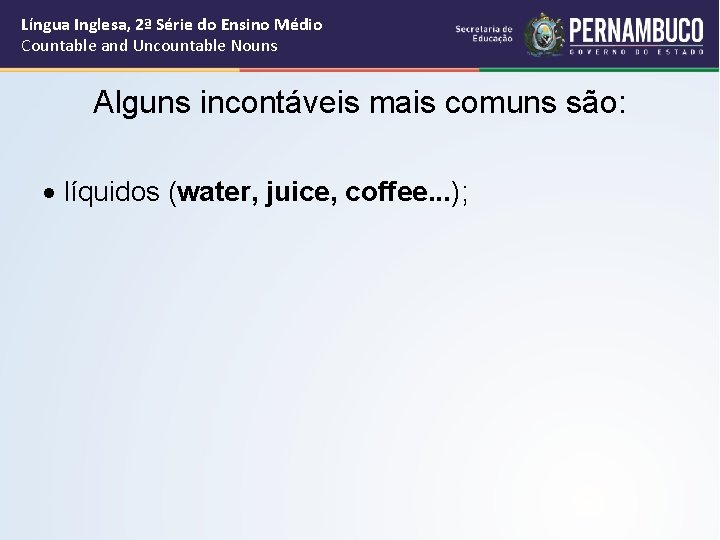 Língua Inglesa, 2ª Série do Ensino Médio Countable and Uncountable Nouns Alguns incontáveis mais