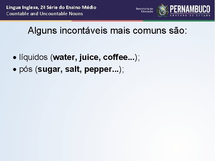 Língua Inglesa, 2ª Série do Ensino Médio Countable and Uncountable Nouns Alguns incontáveis mais