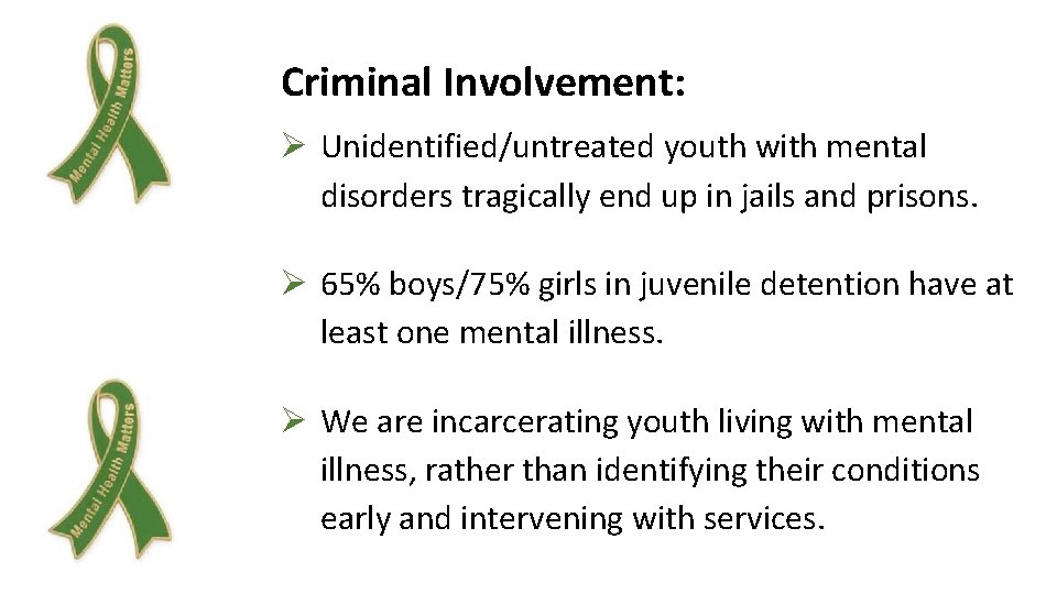 Criminal Involvement: Ø Unidentified/untreated youth with mental disorders tragically end up in jails and