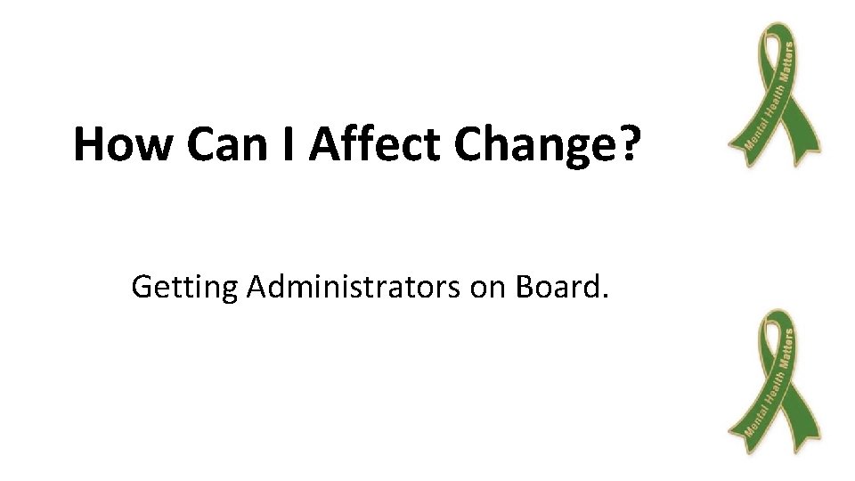 How Can I Affect Change? Getting Administrators on Board. 