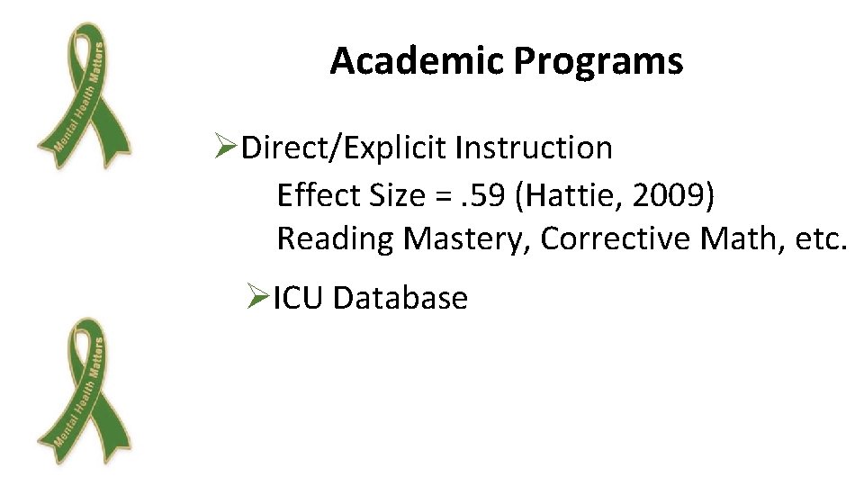 Academic Programs ØDirect/Explicit Instruction Effect Size =. 59 (Hattie, 2009) Reading Mastery, Corrective Math,