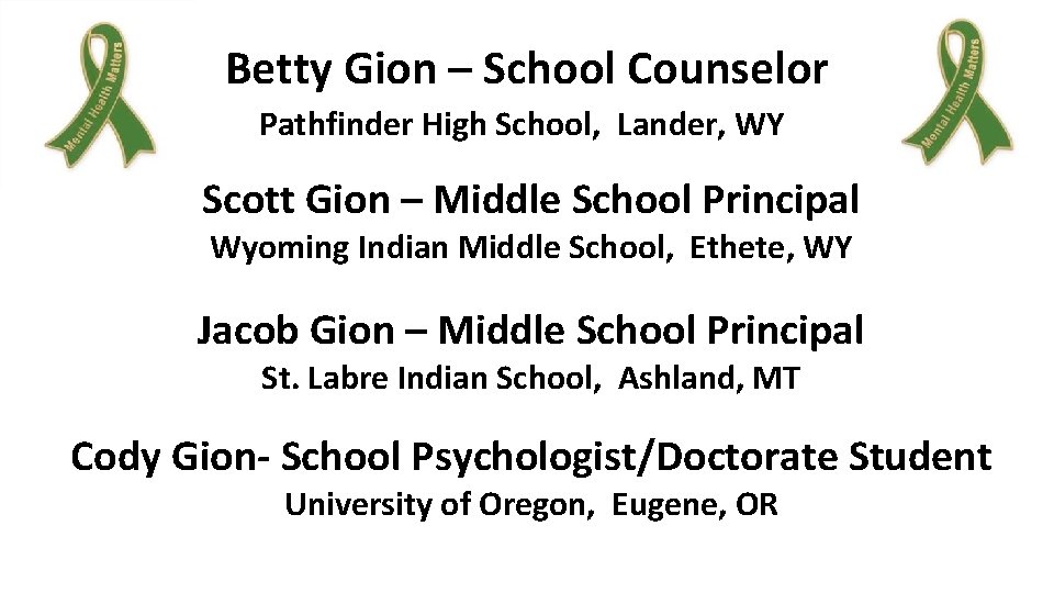 Betty Gion – School Counselor Pathfinder High School, Lander, WY Scott Gion – Middle