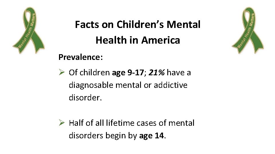 Facts on Children’s Mental Health in America Prevalence: Ø Of children age 9 -17;