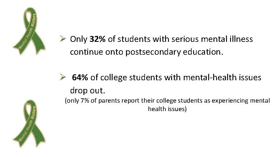 Ø Only 32% of students with serious mental illness continue onto postsecondary education. Ø