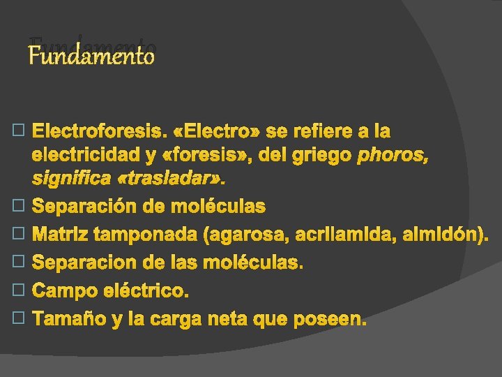 Fundamento Electroforesis. «Electro» se refiere a la electricidad y «foresis» , del griego phoros,