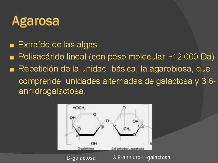 Extraído de las algas Polisacárido lineal (con peso molecular ~12 000 Da) Repetición de