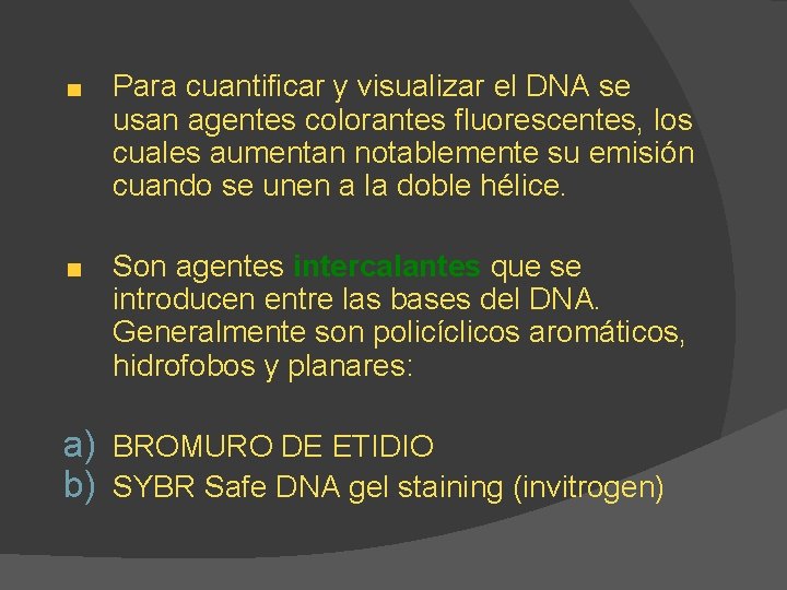 Para cuantificar y visualizar el DNA se usan agentes colorantes fluorescentes, los cuales aumentan