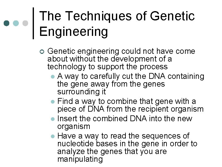 The Techniques of Genetic Engineering ¢ Genetic engineering could not have come about without