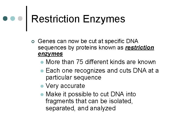 Restriction Enzymes ¢ Genes can now be cut at specific DNA sequences by proteins