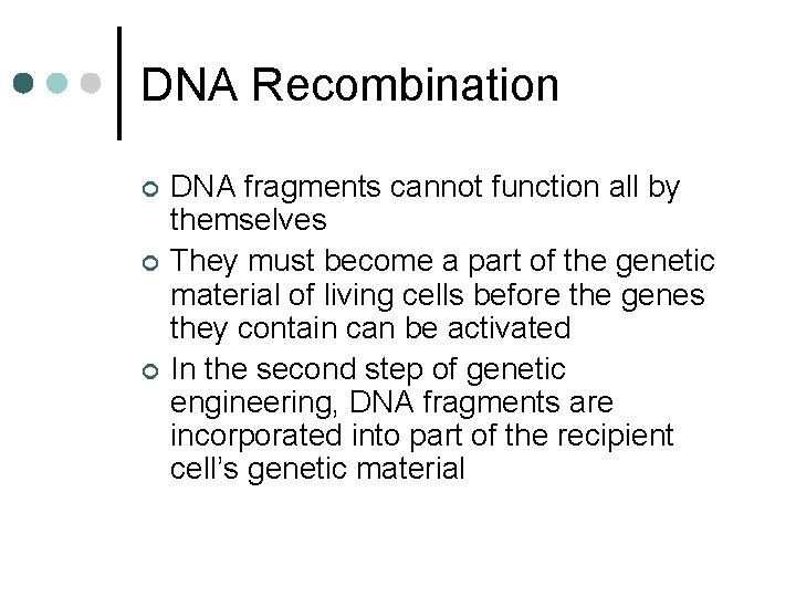 DNA Recombination ¢ ¢ ¢ DNA fragments cannot function all by themselves They must