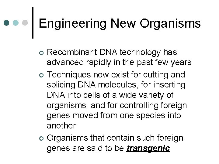 Engineering New Organisms ¢ ¢ ¢ Recombinant DNA technology has advanced rapidly in the