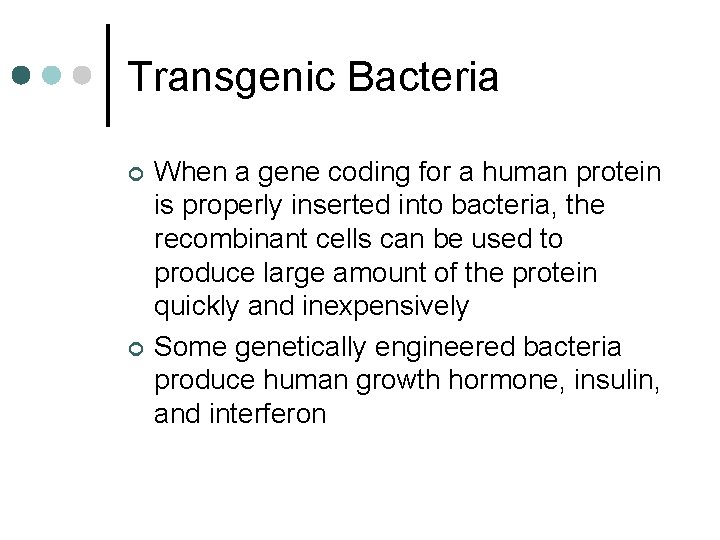 Transgenic Bacteria ¢ ¢ When a gene coding for a human protein is properly